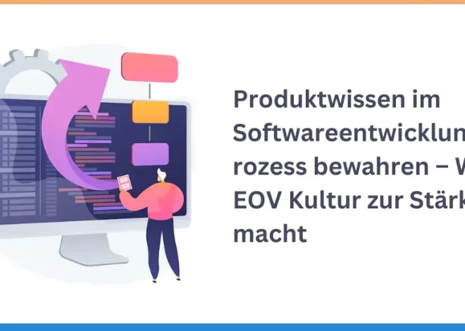 Produktwissen im Softwareentwicklungsprozess bewahren – Wie EOV Kultur zur Stärke macht