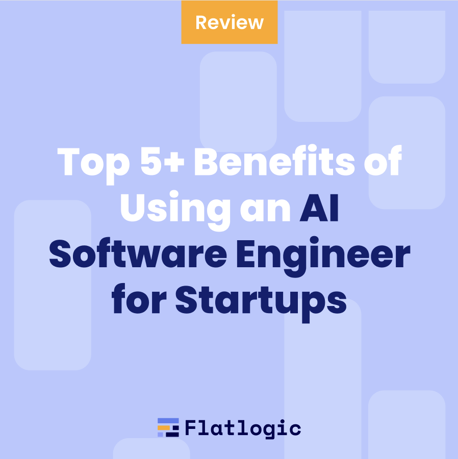 Top 5+ Benefits of Using an AI Software Engineer for Startups