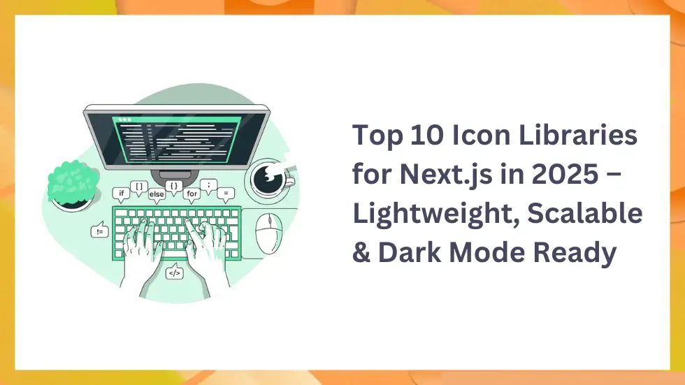 Top 10 Icon Libraries for Next.js in 2025 – Lightweight, Scalable & Dark Mode Ready