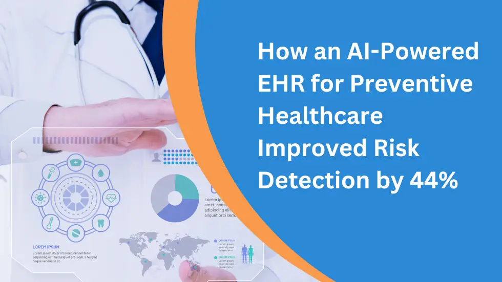 How an AI-Powered EHR for Preventive Healthcare Improved Risk Detection by 44%?