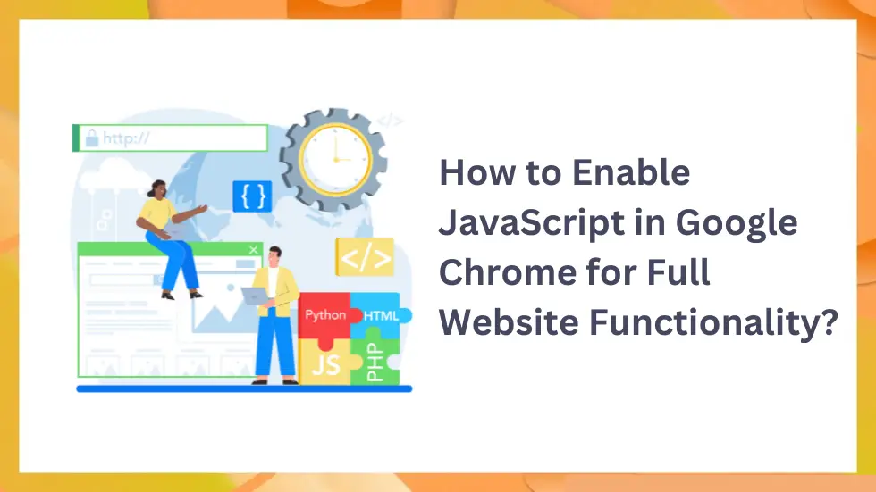 How to Enable JavaScript in Google Chrome for Full Website Functionality?