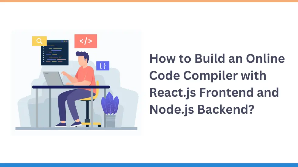 How to Build an Online Code Compiler with React.js Frontend and Node.js Backend?