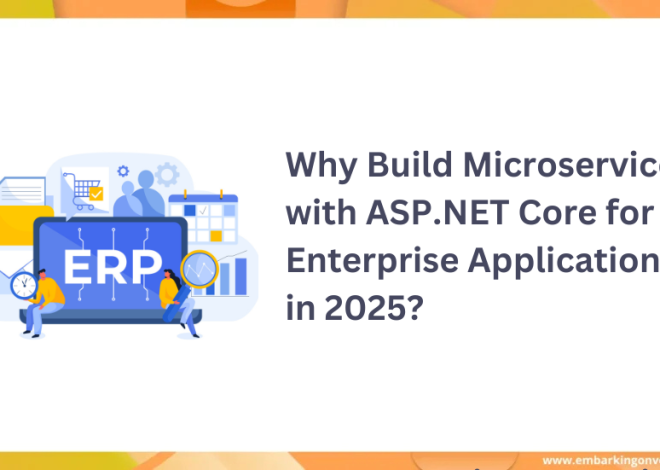 Why Build Microservices with ASP.NET Core for Enterprise Applications in 2025?
