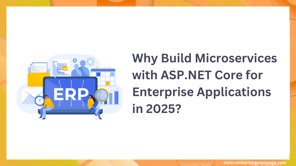 Why Build Microservices with ASP.NET Core for Enterprise Applications in 2025?