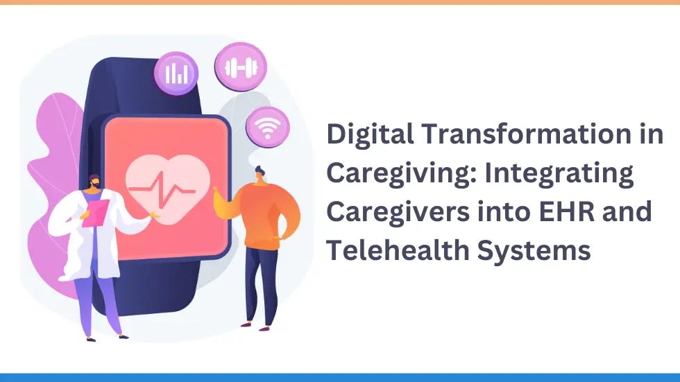 Integrating Caregivers into EHR and Telehealth Systems