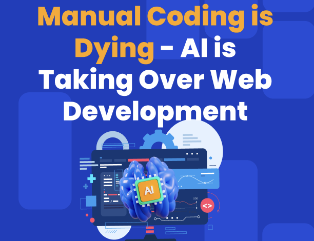 Manual Coding is Dying – AI is Taking Over Web Development