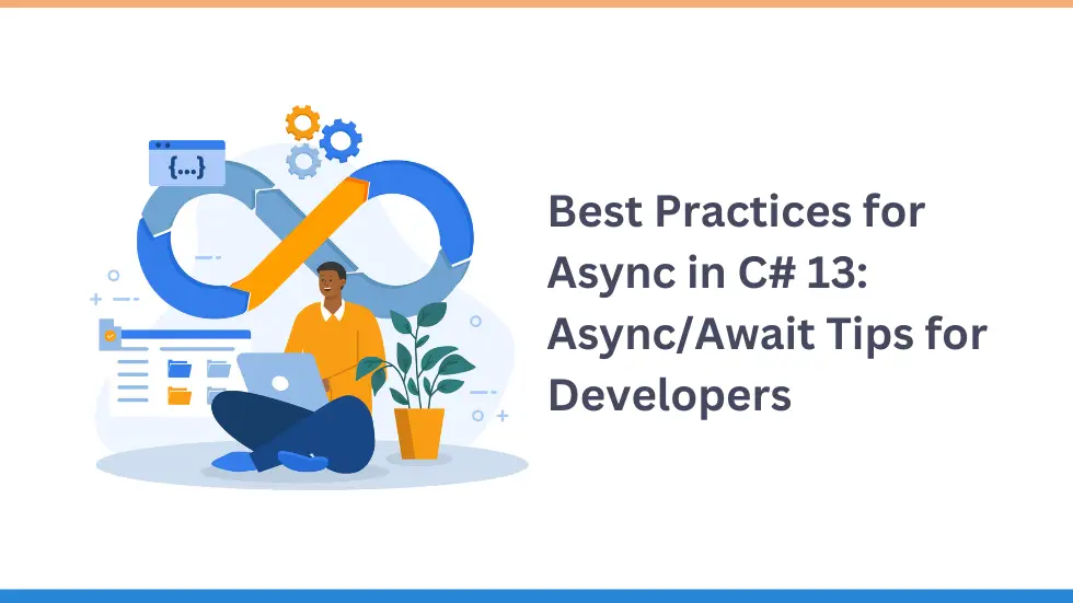 Best Practices for Async in C# 13: Async/Await Tips for Developers